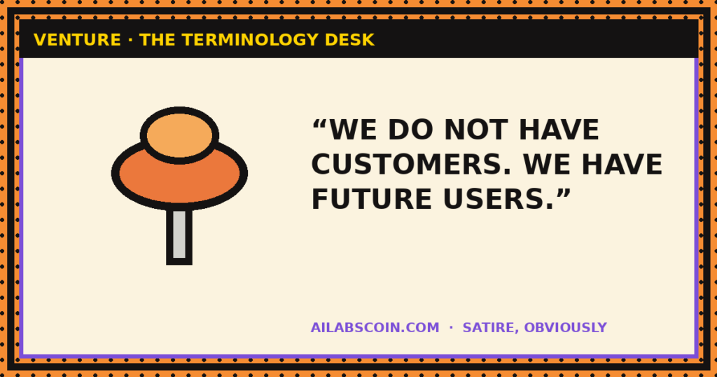 “WE DO NOT HAVE CUSTOMERS. WE HAVE FUTURE USERS.”